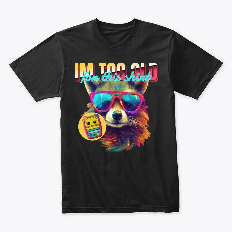 racoon im to old shirt